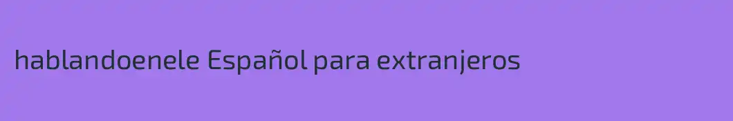 hablandoenele Español para extranjeros